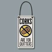 "Corks are for quitters". Stoneware Plaque