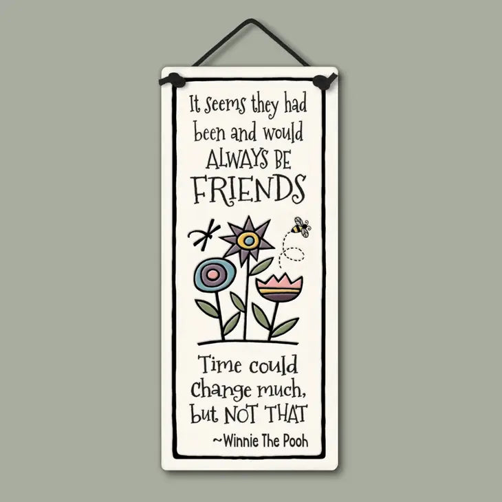 "It seems they had been and always would be friends. Time could change much but not that. -Winnie the Pooh." Stoneware Plaque