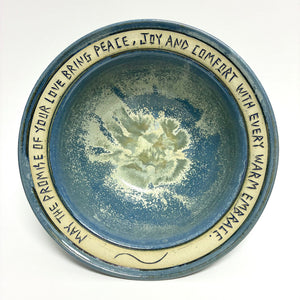 Blessing Bowl  MAY THE PROMISE OF YOUR LOVE BRING PEACE, JOY AND COMFORT WITH EVERY WARM EMBRACE."