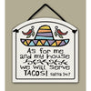 "As for me and my house we will serve tacos. Salsa 24:7." Wall Plaque