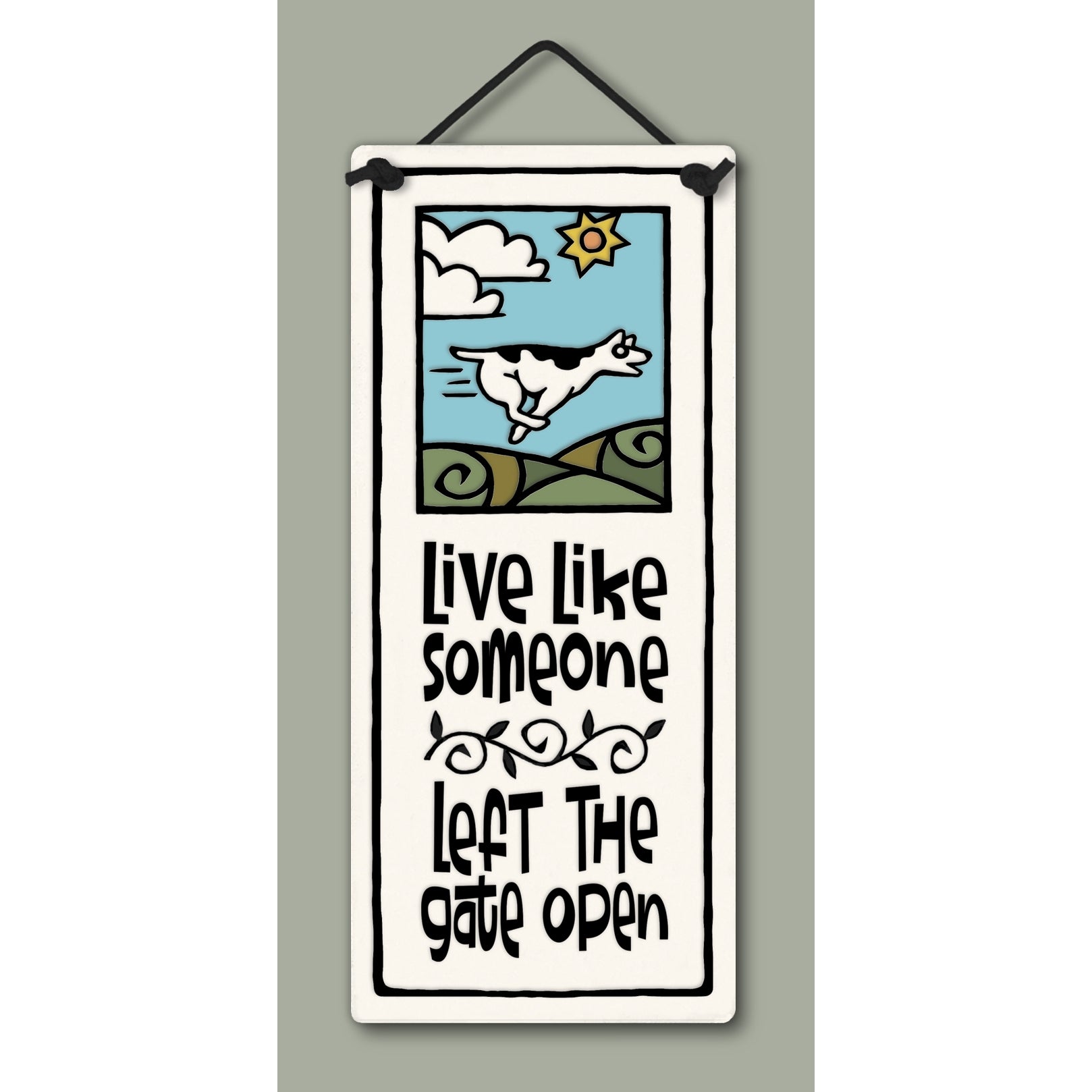 "Live like someone left the gate open." Stoneware Plaque