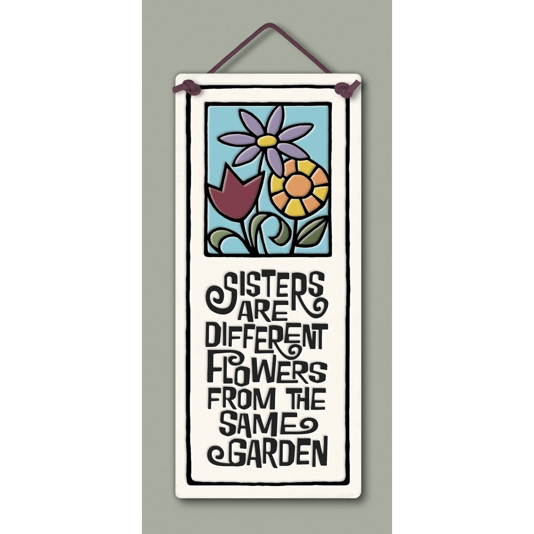 "Sisters are different flowers from the same garden" Stoneware Plaque