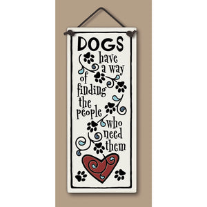 "Dogs have a way of finding the people who need them" Stoneware Plaque