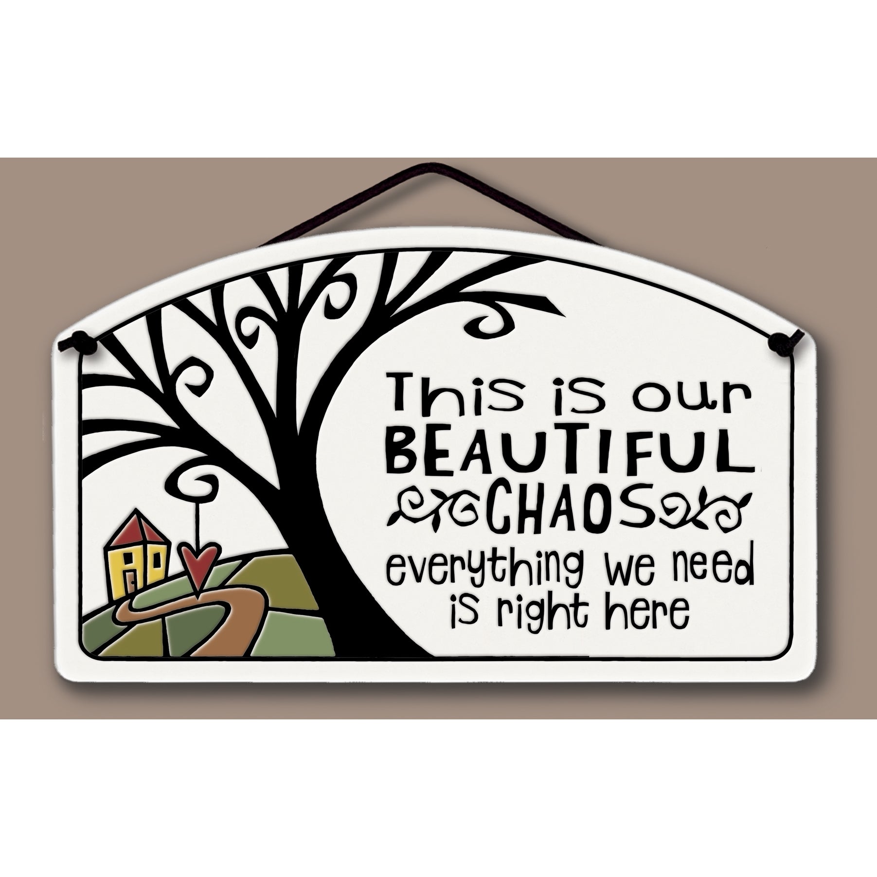 "This is our beautiful chaos. Everything we need is right here." Stoneware Plaque