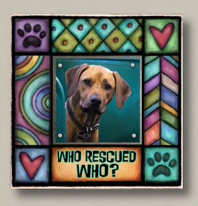 "Who Rescued Who?" Photo Frame